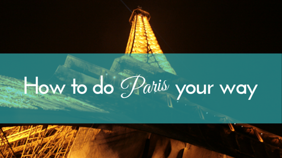 How To Do Paris Your Way